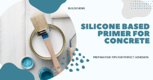 Silicone Based Primer for Concrete: Preparation Tips for Perfect Adhesion