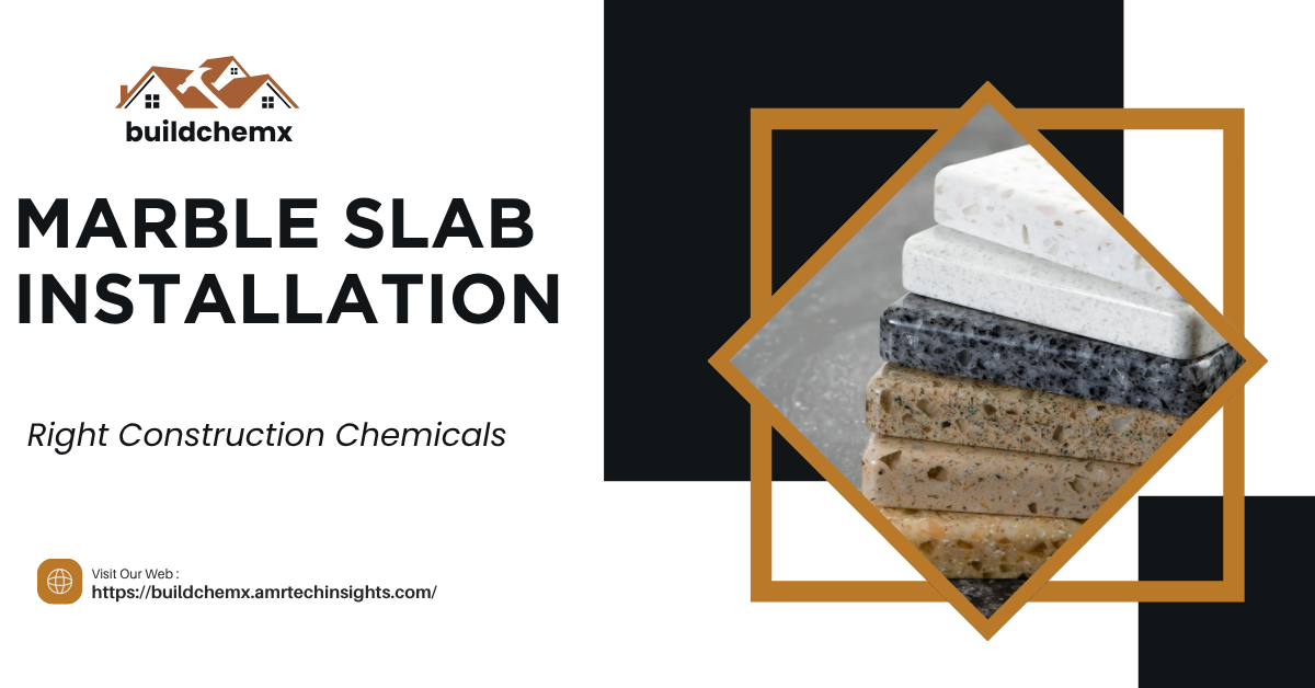 How to Choose the Right Construction Chemicals for Marble Slab Fixing & Finishing