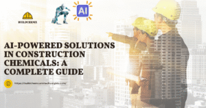 AI-Powered Solutions in Construction Chemicals: A Complete Guide