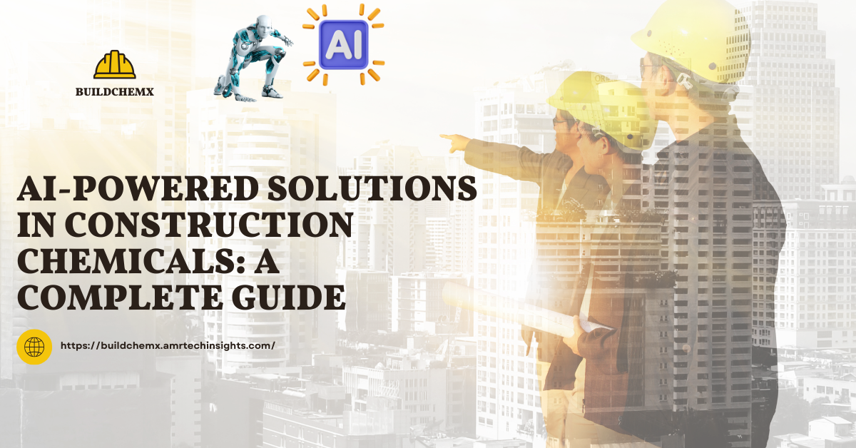 AI-Powered Solutions in Construction Chemicals: A Complete Guide