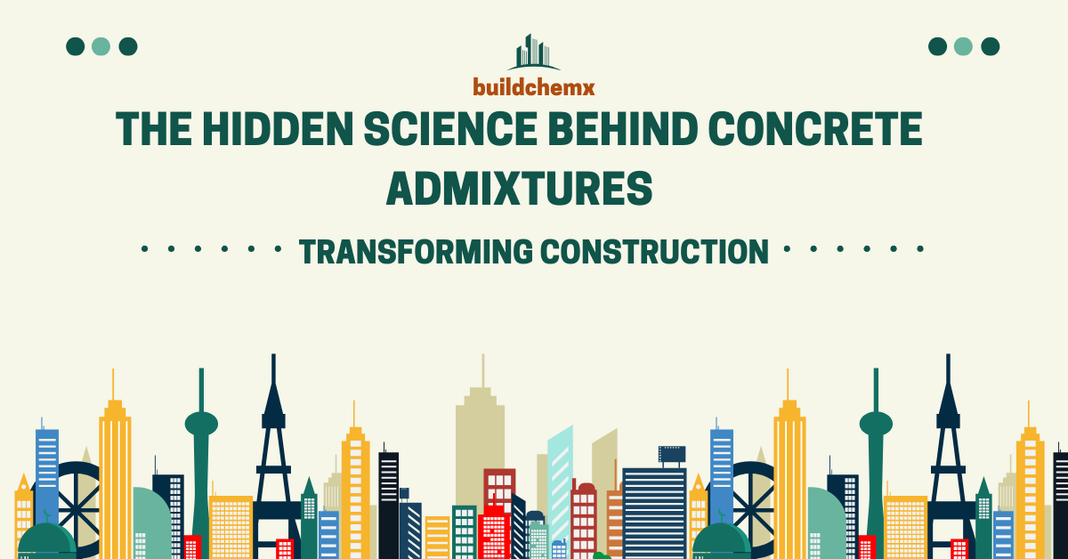 The Hidden Science Behind Concrete Admixtures – Transforming Construction