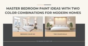 Master Bedroom Paint Ideas with Two Color Combinations for Modern Homes