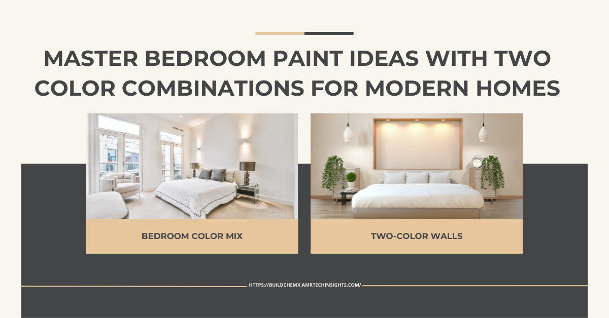 Master Bedroom Paint Ideas with Two Color Combinations for Modern Homes